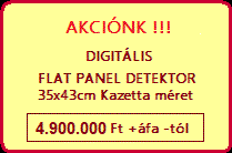 AKCINK !!!
DIGITLIS 
FLAT PANEL DETEKTOR 
35x43cm Kazetta mret

5.250.000 Ft +fa -tl